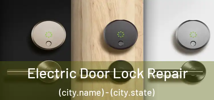  Electric Door Lock Repair (city.name) - (city.state)